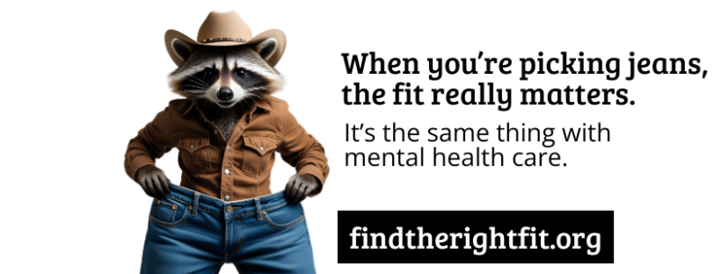 Cartoon racoon wearing oversized denim pants, brown shirt, and cowboy hat. Text reads, "you’re picking jeans, the fit really matters. It’s the same thing with mental health care."
