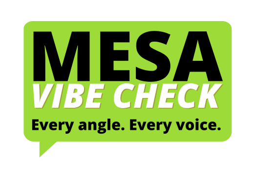 Lime green icon of speech bubble with text inside Mesa Vibe Check. Every Angle. Every voice.