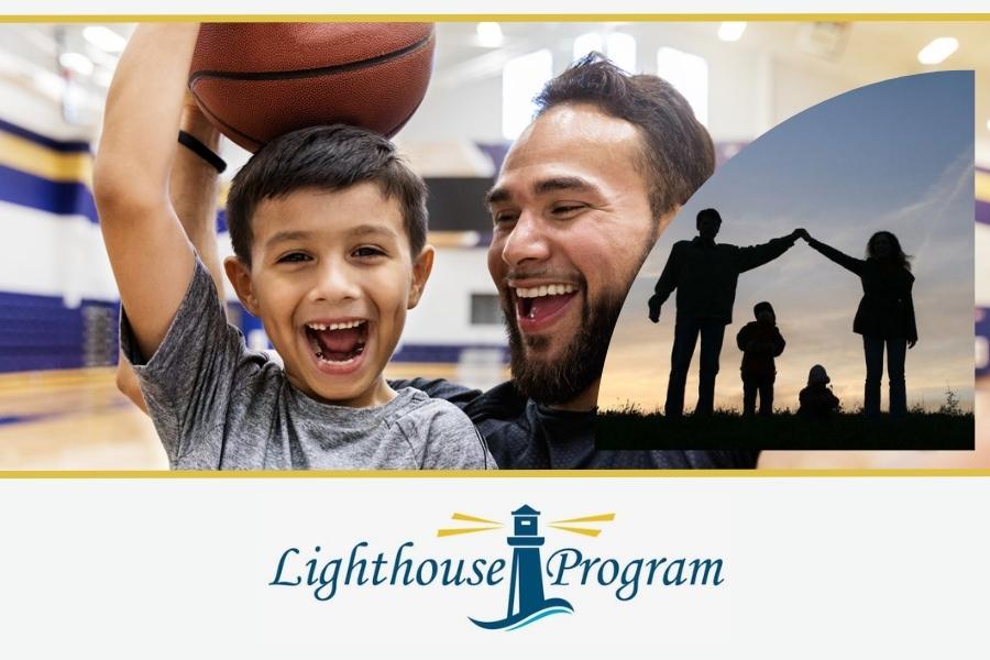 Dad and son smiling with basketball and family holding hands with blue and yellow lighthouse logo. 