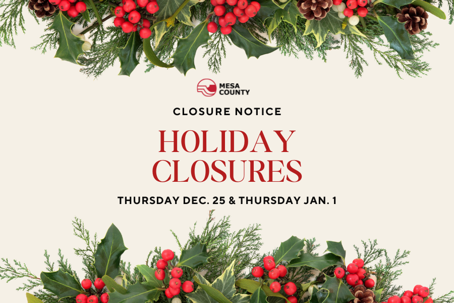 A holiday-themed Mesa County graphic framed with evergreen branches, holly leaves, red berries and pinecones. Center text reads “Closure Notice: Holiday Closures, Thursday Dec. 25 and Thursday Jan. 1.”