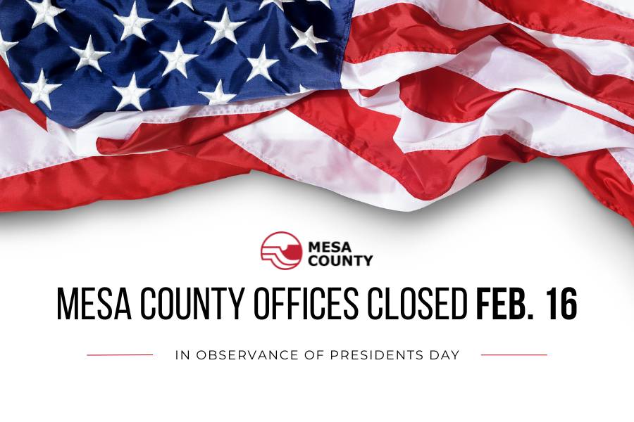 An American flag waves across the top of a Mesa County graphic with text reading “Mesa County offices closed Feb. 16” and “In observance of Presidents Day.”